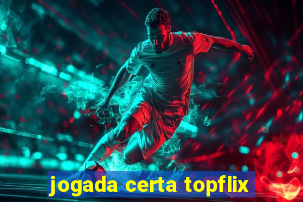 jogada certa topflix