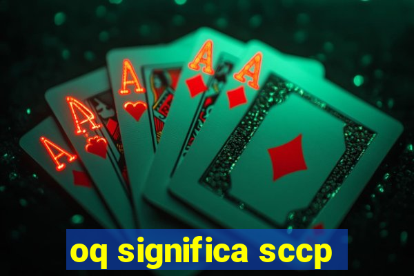 oq significa sccp