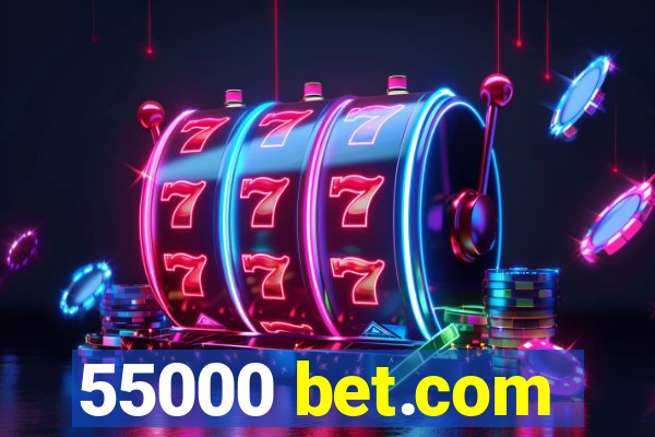 55000 bet.com