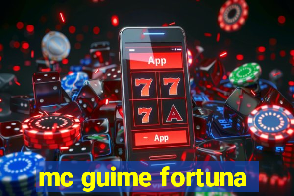 mc guime fortuna