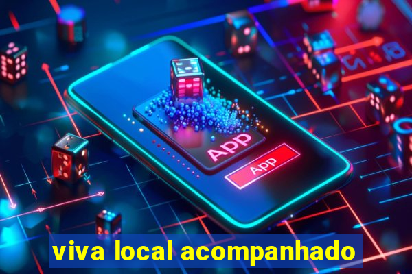 viva local acompanhado