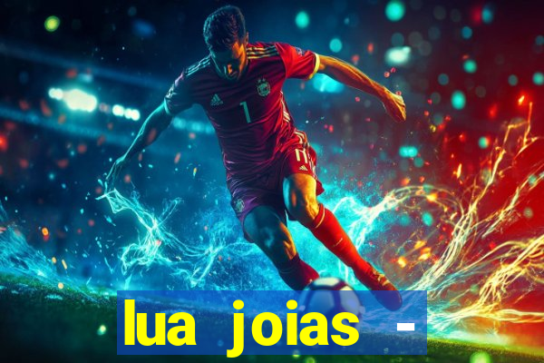 lua joias - reclame aqui