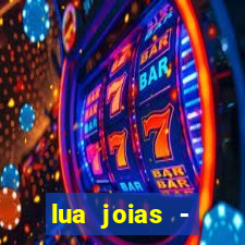 lua joias - reclame aqui