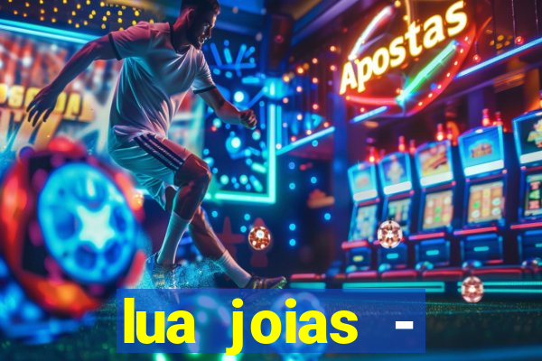 lua joias - reclame aqui