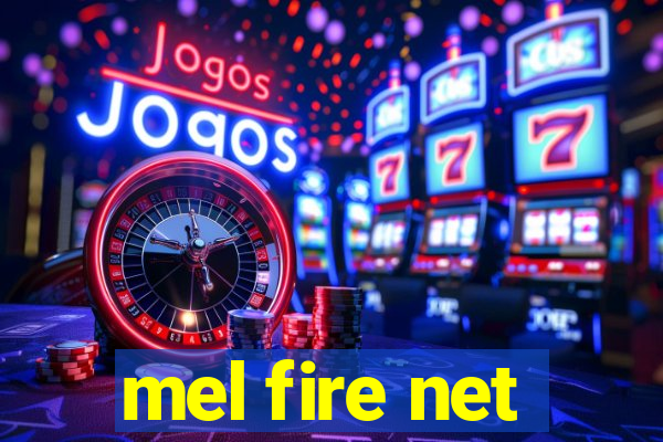 mel fire net