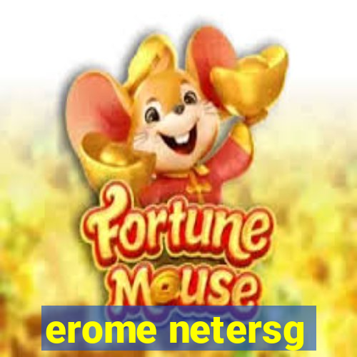 erome netersg