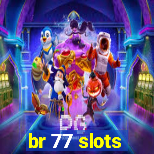 br 77 slots