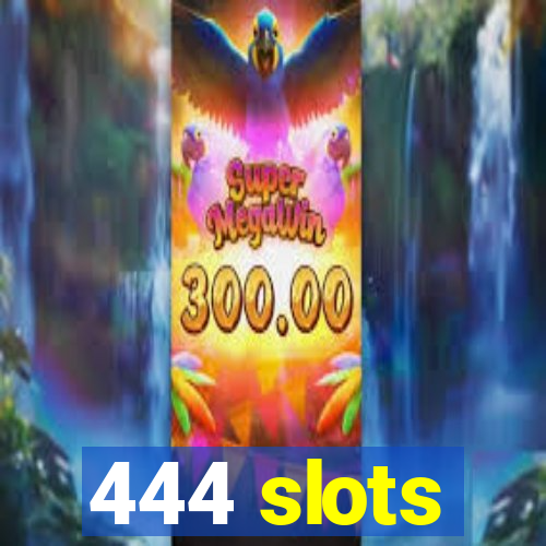 444 slots