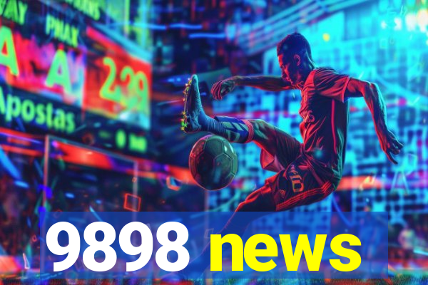 9898 news