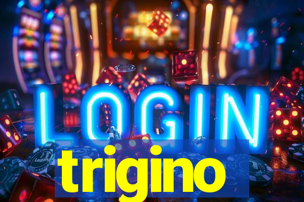 trigino