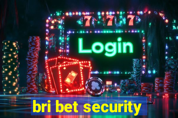 bri bet security