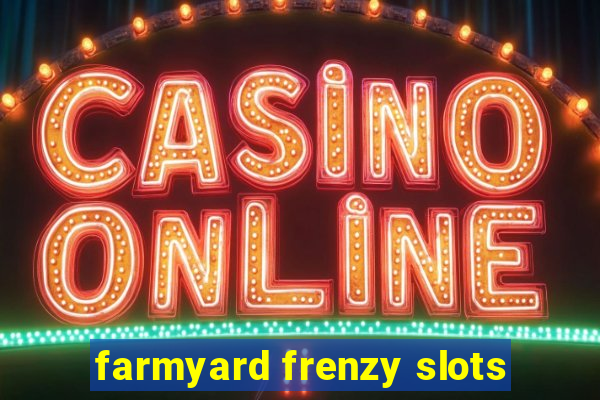 farmyard frenzy slots