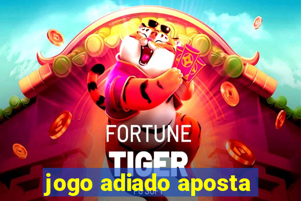 jogo adiado aposta