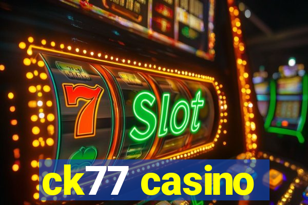 ck77 casino