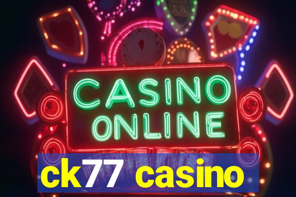 ck77 casino