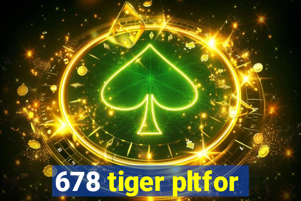 678 tiger pltfor