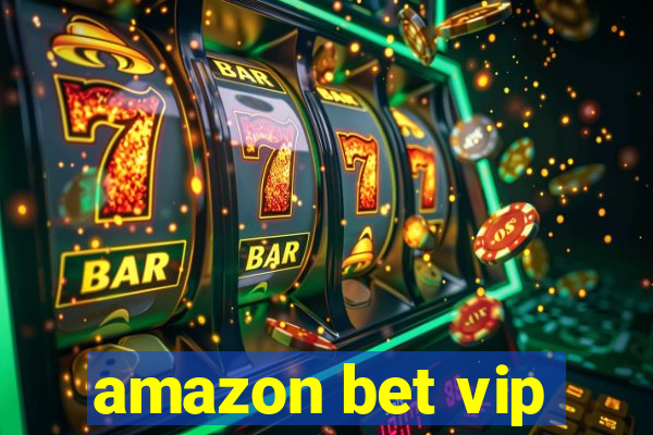 amazon bet vip