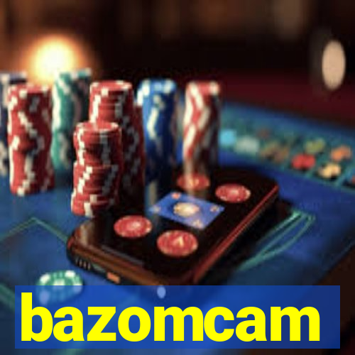 bazomcam