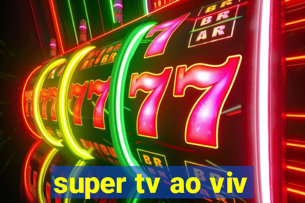 super tv ao viv