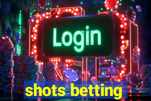 shots betting