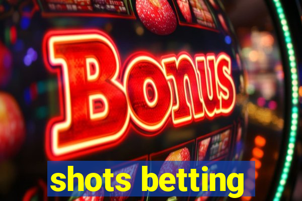 shots betting