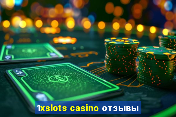 1xslots casino отзывы