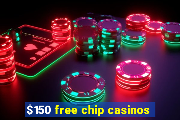 $150 free chip casinos