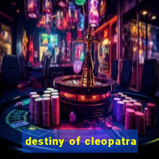 destiny of cleopatra