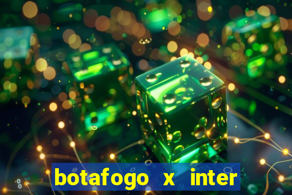 botafogo x inter onde assistir