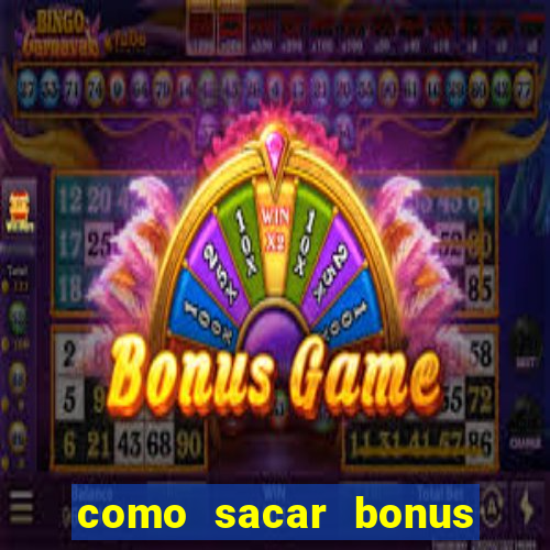 como sacar bonus da estrela bet