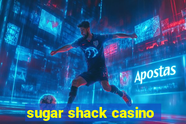 sugar shack casino