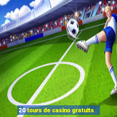 20 tours de casino gratuits