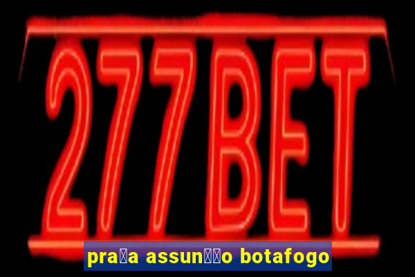 pra莽a assun莽茫o botafogo