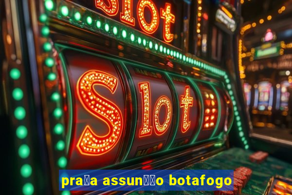 pra莽a assun莽茫o botafogo