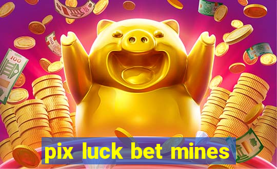 pix luck bet mines