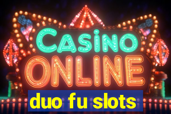 duo fu slots