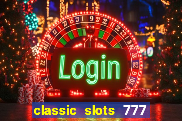 classic slots 777 paga mesmo