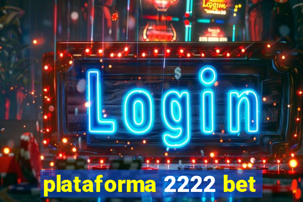 plataforma 2222 bet