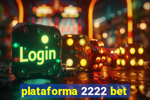 plataforma 2222 bet