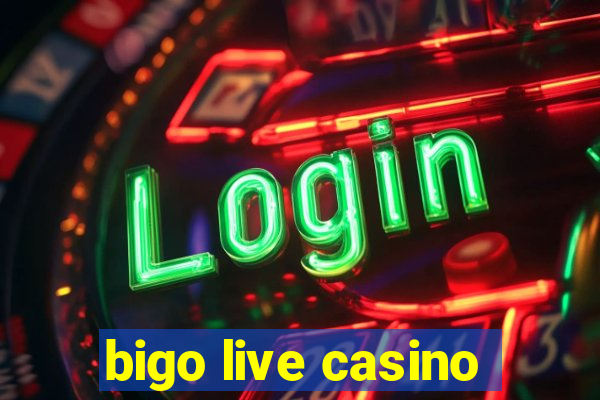 bigo live casino