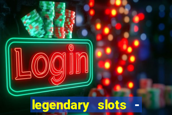 legendary slots - casino games