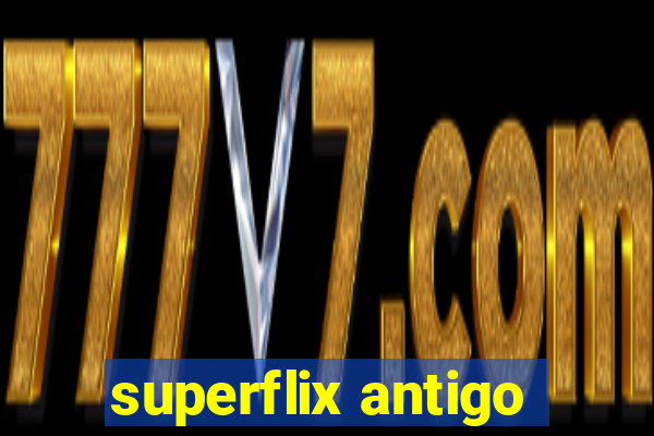 superflix antigo