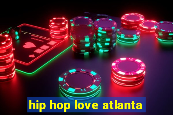 hip hop love atlanta