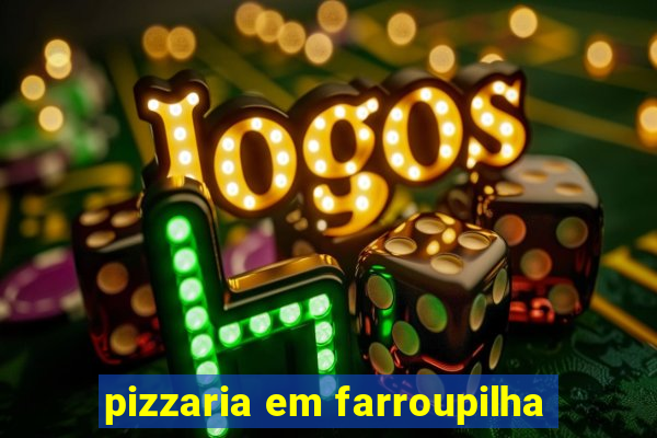 pizzaria em farroupilha