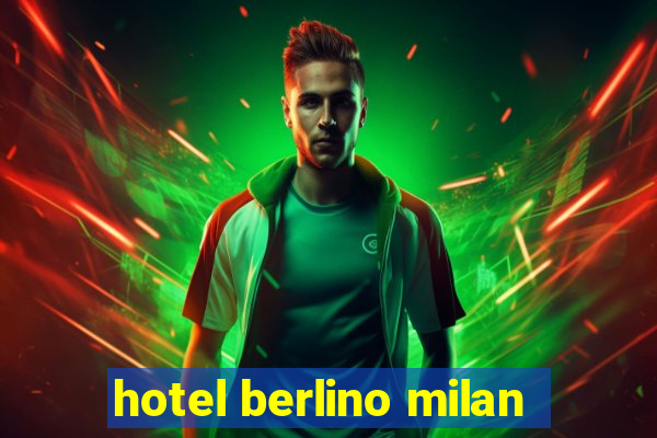 hotel berlino milan