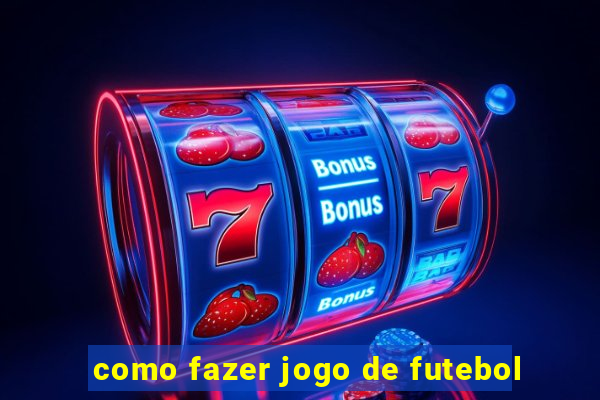 como fazer jogo de futebol