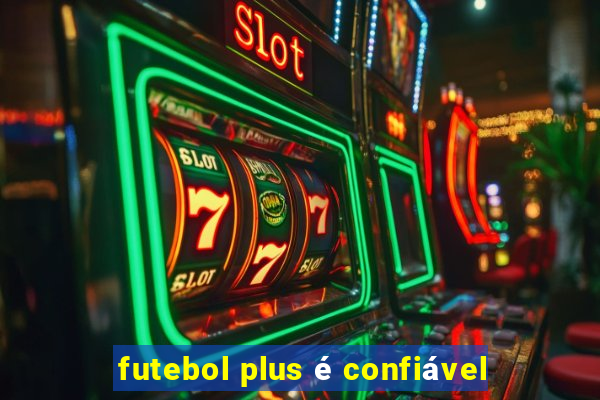 futebol plus é confiável