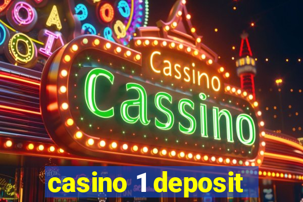 casino 1 deposit