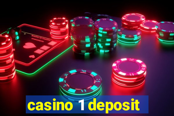 casino 1 deposit