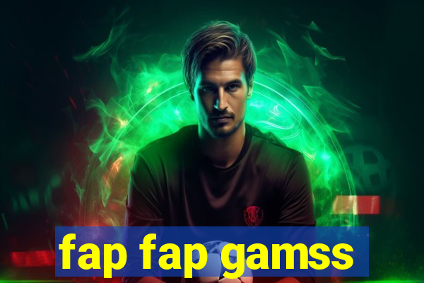 fap fap gamss